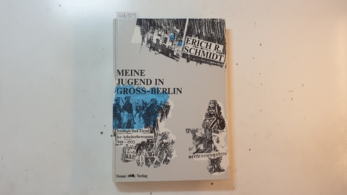 Schmidt, Erich R.,  Meine Jugend in Groß-Berlin : Triumph und Elend der Arbeiterbewegung 1918 - 1933 