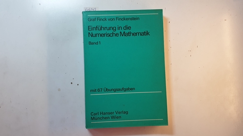 Finck von Finckenstein, Karl, Graf  Einführung in die numerische Mathematik, Bd. 1., Mit 67 Übungsaufgaben 