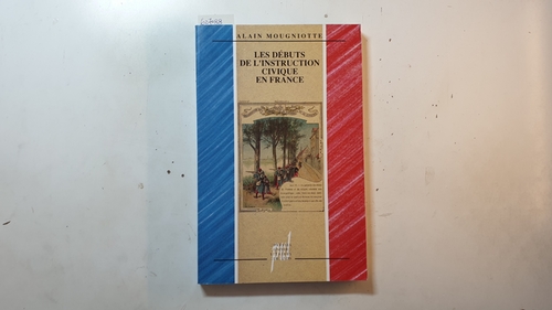 Mougniotte, Alain  Les débuts de l'instruction civique en France 