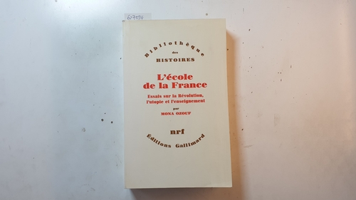 Ozouf, Mona  L'école de la France : essais sur la révolution, l'utopie et l'enseignement 