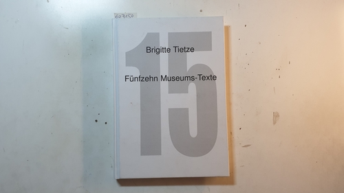 Tietze, Brigitte  Fünfzehn Museums-Texte 