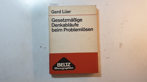 Lüer, Gerd  Gesetzmässige Denkabläufe beim Problemlösen : ein empir. Beitrag f. e. psycholog. Theorie d. Entwicklung d. Denkens 