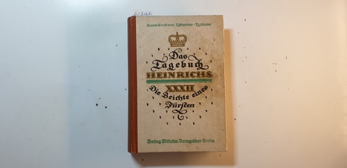 Tzschirner-Tzschirne, Hans-Erich von  Das Tagebuch Heinrichs XXXII : Die Beichte e. Fürsten ; Roman / 