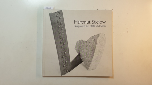 Diverse  Hartmut Stielow. Skulpturen aus Stahl und Stein. 