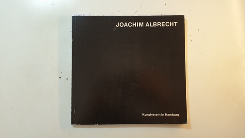 Diverse  Joachim Albrecht : (Austellung) Kunstverein in Hamburg, 19. Mai bis 11. Juni 1972 