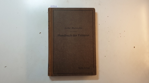 Emil Jurthe ; Otto Mietzschke  Handbuch der Fräserei : Kurzgef. Lehr- u. Nachschlagebuch f. d. allgem. Gebr. 