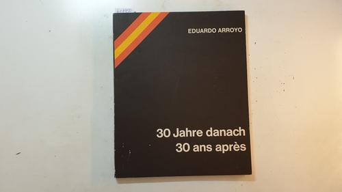 Eduardo Arroyo  30 Jahre danach - 30 ans après 