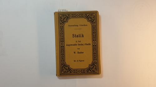 Hauber, Wilhelm  Statik, Teil: T. 2., Angewandte (techn.) Statik (Sammlung Göschen, Band 179) 