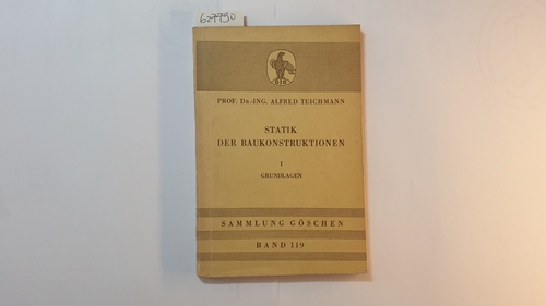 Teichmann, Alfred  Statik der Baukonstruktionen, Teil: 1., Grundlagen (Sammlung Göschen ; Bd. 119) 