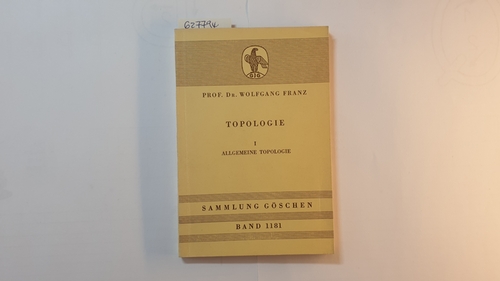 Franz, Wolfgang  Topologie, Bd. 1., Allgemeine Topologie (Sammlung Göschen ; Bd. 1181) 