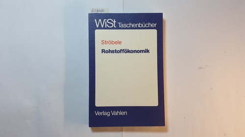 Ströbele, Wolfgang  Rohstoffökonomik : Theorie natürl. Ressourcen mit Anwendungsbeispielen Öl, Kupfer, Uran u. Fischerei (WiSt-Taschenbücher) 