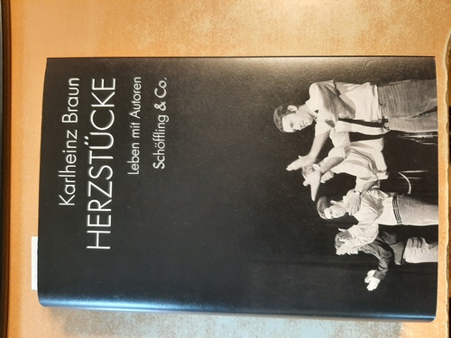 Braun, Karlheinz  Herzstücke : Leben mit Autoren 