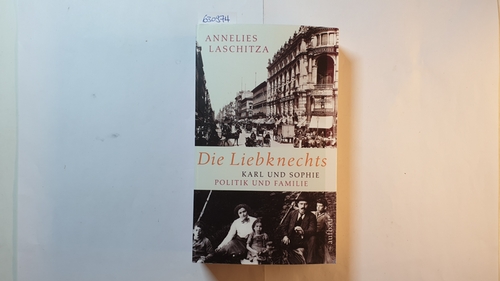 Laschitza, Annelies  Die Liebknechts : Karl und Sophie - Politik und Familie 