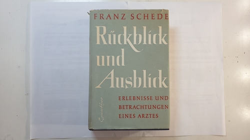 Schede, Franz  Rückblick und Ausblick : Erlebnisse und Betrachtungen eines Arztes 