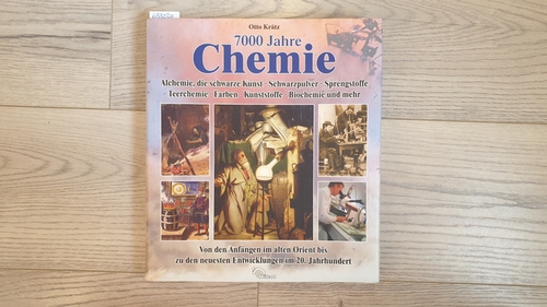 Krätz, Otto  7000 Jahre Chemie : Alchemie, die schwarze Kunst - Schwarzpulver - Sprengstoffe - Teerchemie - Farben - Kunststoffe - Biochemie und mehr ; von den Anfängen im alten Orient bis zu den neuesten Entwicklungen im 20. Jahrhundert 