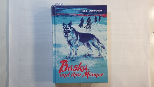 Petersson, Ingo  Baska und ihre Männer : die tapfere, unvergessene Wolfshündin 