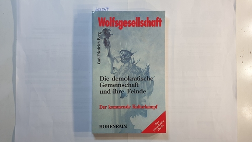 Berg, Carl-Friedrich  Wolfsgesellschaft : die demokratische Gemeinschaft und ihre Feinde ; der kommende Kulturkampf 