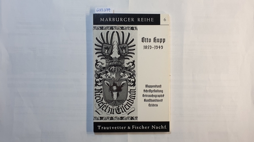 Diverse  Otto Hupp : 1859 - 1949 ; Wappenkunst, Schriftgestaltung, Gebrauchsgraphik, Kunsthandwerk, Exlibris 