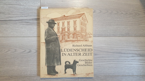 Althaus, Richard  Lüdenscheid in alter Zeit - Geschichte. Bilder. Geschichten 