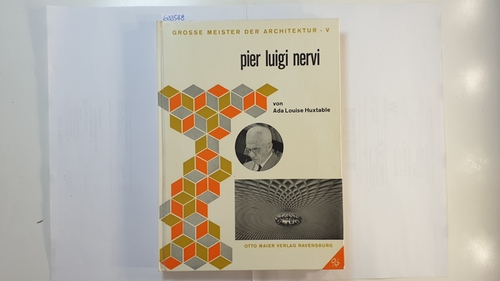 Huxtable, Ada Louise  Pier Luigi Nervi ( Grosse Meister der Architektur ; Bd. 5) 