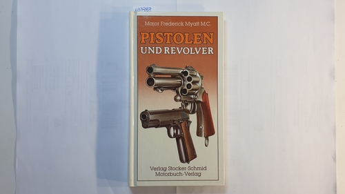 Myatt, Frederick  Pistolen und Revolver. Ein illustrierter Führer 