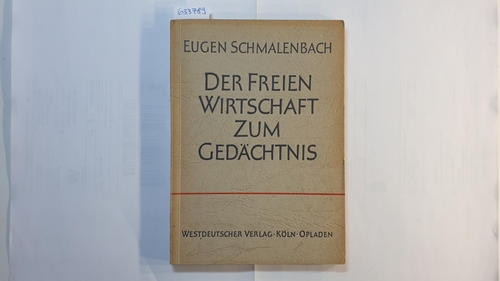 Schmalenbach, Eugen  Der freien Wirtschaft zum Gedächtnis 