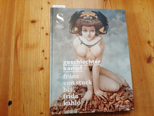 Krämer, Felix [Hrsg.] ; Stuck, Franz von ; Kahlo, Frida  Geschlechterkampf : Franz von Stuck bis Frida Kahlo; (... anlässlich der Ausstellung ...) 