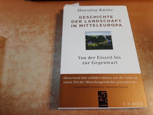 Küster, Hansjörg  Geschichte der Landschaft in Mitteleuropa : von der Eiszeit bis zur Gegenwart 