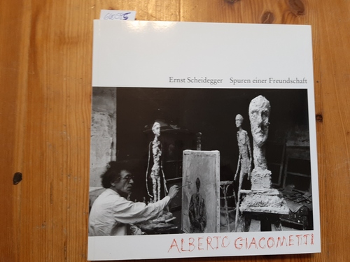 Scheidegger, Ernst  Spuren einer Freundschaft. Alberto Giacometti 