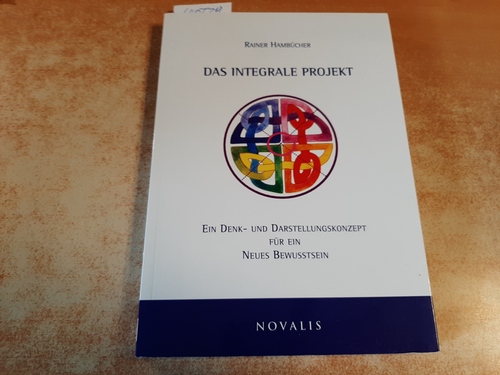 Hambücher, Rainer  Das integrale Projekt - Ein integerales Denk- und Darstellungskonzept für ein neues Bewusstsein 