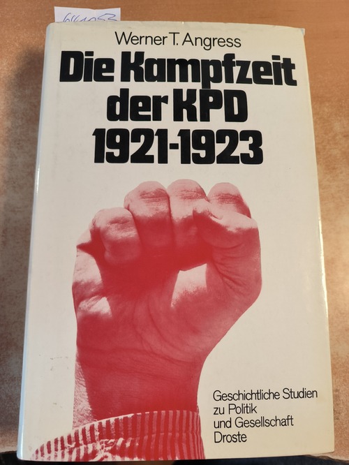 Werner T. Angress  Die Kampfzeit der KPD 1921-23 