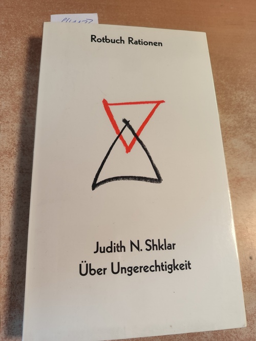 Shklar, Judith N.  Über Ungerechtigkeit : Erkundungen zu einem moralischen Gefühl. Rotbuch Rationen 