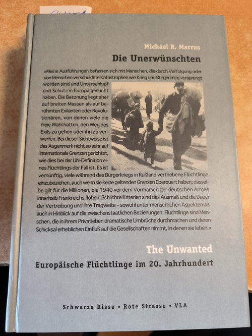 Marrus, Michael R.  Die Unerwünschten /The Unwanted: Europäische Flüchtlinge im 20. Jahrhundert 