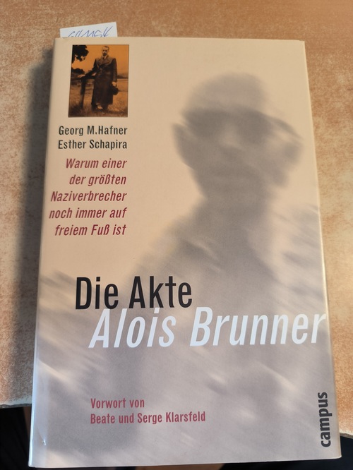 Hafner, Georg M; Schapira, Esther  Die Akte Alois Brunner - Warum einer der größten Naziverbrecher noch immer auf freiem Fuss ist 