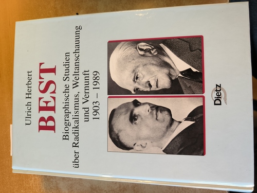 Herbert, Ulrich  Best : biographische Studien über Radikalismus, Weltanschauung und Vernunft, 1903 - 1989 