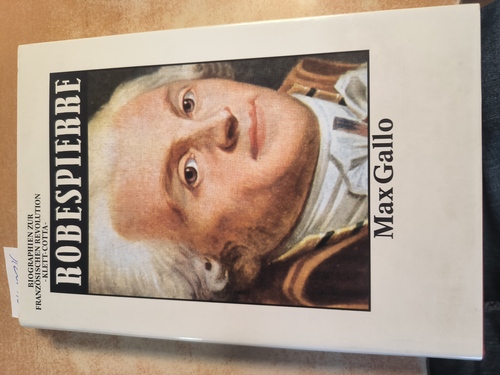 Gallo, Max  Robespierre. Aus dem Französischen übersetzt von Pierre Bertaux und Bernd Witte 