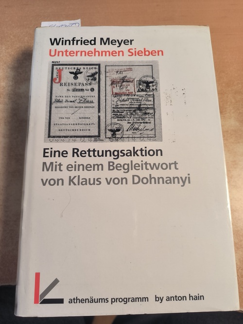 Meyer, Winfried  Unternehmen Sieben : eine Rettungsaktion für vom Holocaust Bedrohte aus dem Amt Ausland/Abwehr im Oberkommando der Wehrmacht 