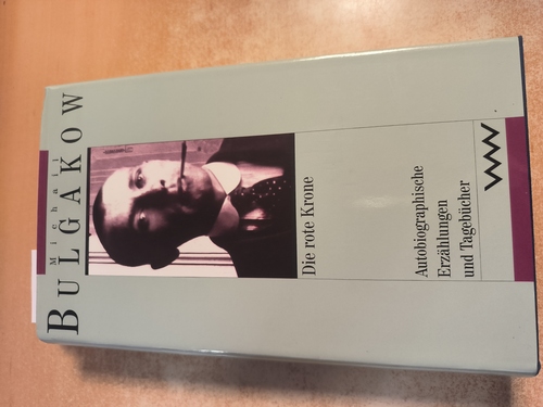 Bulgakow, Michail  Gesammelte Werke, Bd.5: Die rote Krone. Autobiographische Erzählungen und Tagebücher 