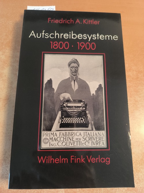 Kittler, Friedrich A.  Aufschreibesysteme 1800 / 1900 