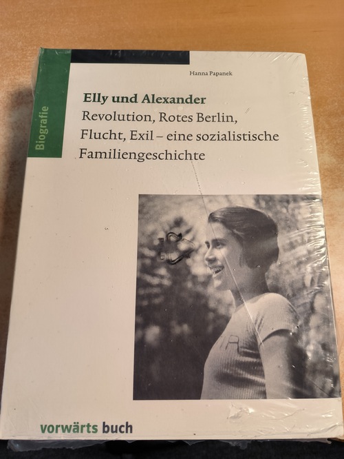 Papanek, Hanna  Elly und Alexander: Revolution, Rotes Berlin, Flucht Exil. Eine sozialistische Familiengeschichte 
