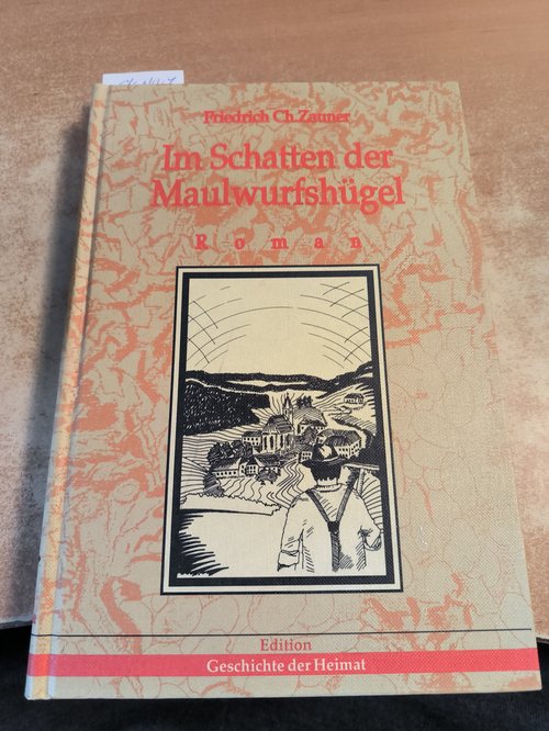 Zauner, Friedrich Ch.  Im Schatten der Maulwurfshügel, Das Ende der Ewigkeit. Band 1 