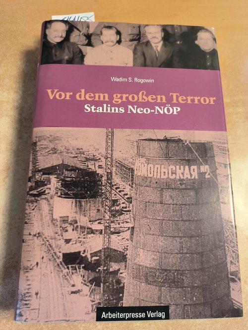 Rogovin, Vadim Z.  Vor dem großen Terror : Stalins Neo-NÖP. Aus dem Russischen übersetzt von Hannelore Georgi und Harald Schubärth 