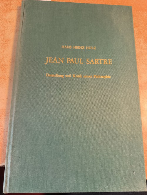 Hans Heinz Holz  Jean Paul Sartre. Darstellung und Kritik seiner Philosophie 