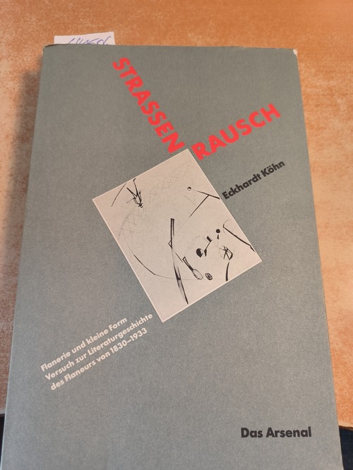 Köhn, Eckhardt  Strassenrausch : Flanerie u. kleine Form ; Versuch zur Literaturgeschichte d. Flaneurs bis 1933 