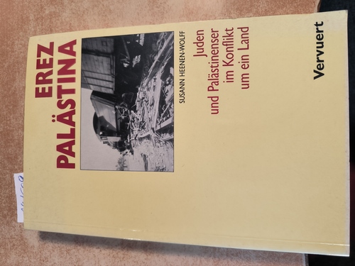 Heenen-Wolff, Susann  Erez Palästina: Juden und Palästinenser im Konflikt um ein Land 
