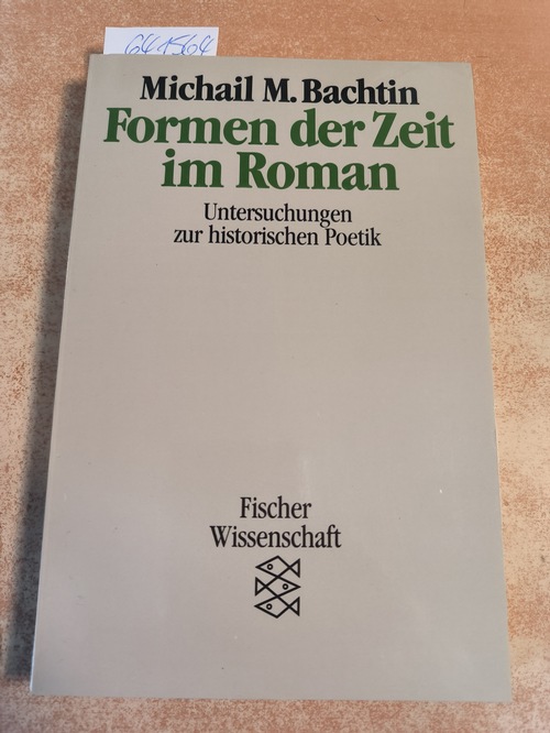 Bachtin, Michail M.  Formen der Zeit im Roman - Untersuchungen zur historischen Poetik 