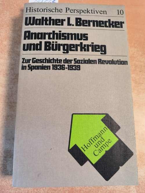 Bernecker, Walther L.  Anarchismus und Bürgerkrieg : zur Geschichte d. sozialen Revolution in Spanien 1936 - 1939. (=Reihe historische Perspektiven, Band 10) 