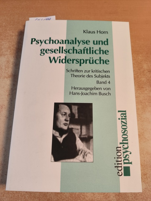 Horn, Klaus  Psychoanalyse und gesellschaftliche Widersprüche (=Schriften zur kritischen Theorie des Subjekts, Band 4) 