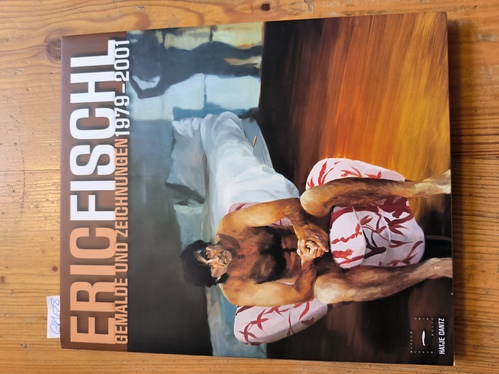 Schjeldahl, Peter & Annelie Lütgens & Jörg S. Garbrecht, u.a.  Eric Fischl: Gemälde und Zeichnungen 1979-2001 