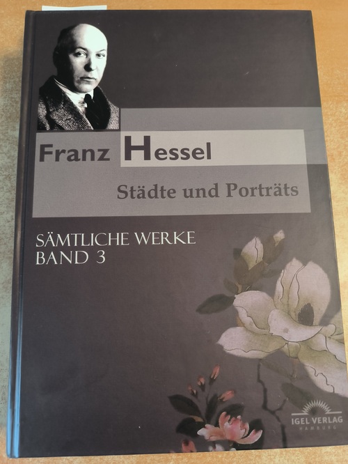 Witte, Bernd (Hrsg.)  Franz Hessel : Sämtliche Werke in fünf Bänden. Band 3. Städte und Porträts 